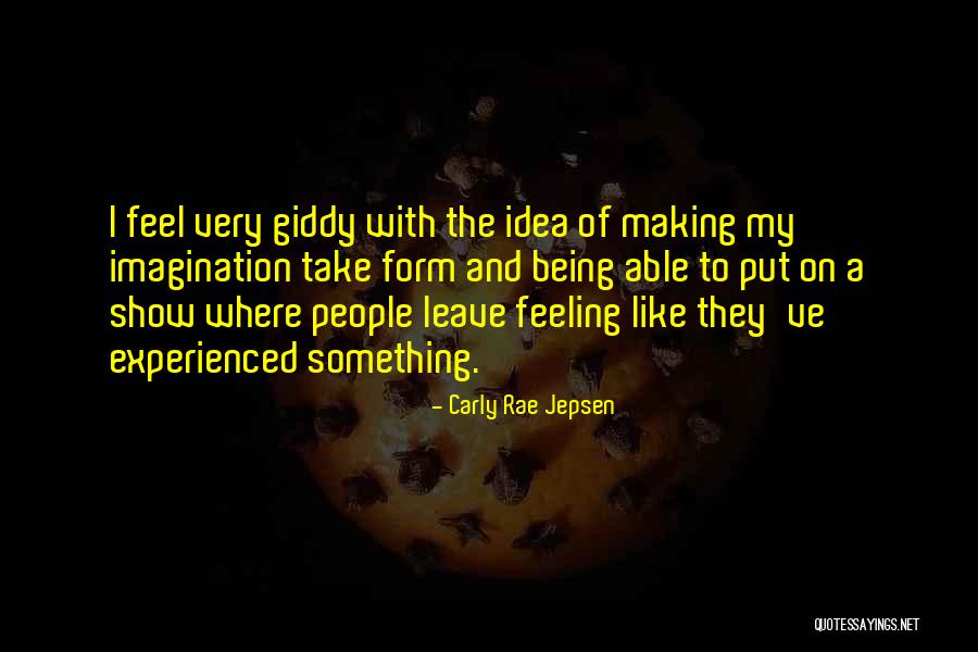 Feeling And Form Quotes By Carly Rae Jepsen