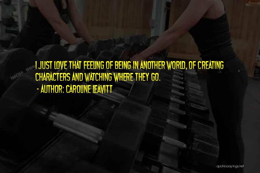 Feeling And Love Quotes By Caroline Leavitt