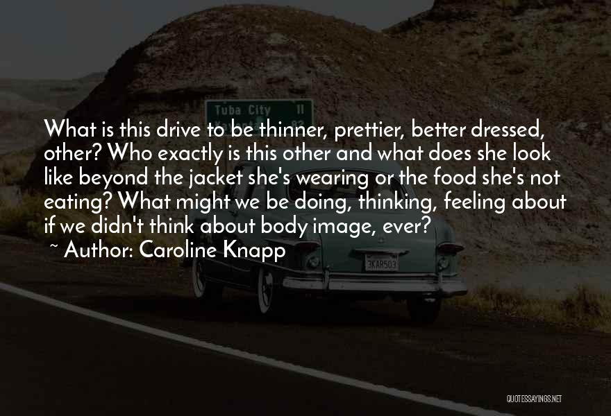 Feeling And Thinking Quotes By Caroline Knapp