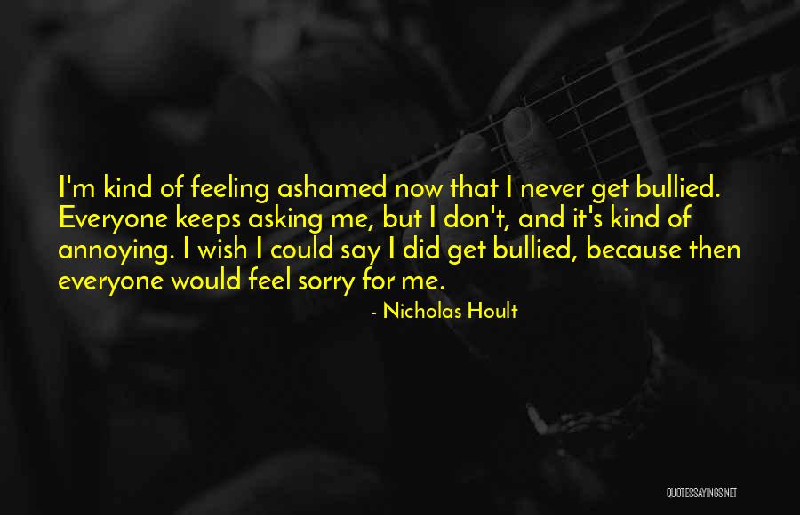 Feeling Ashamed Quotes By Nicholas Hoult Feeling Ashamed Quotes By Nicholas Hoult