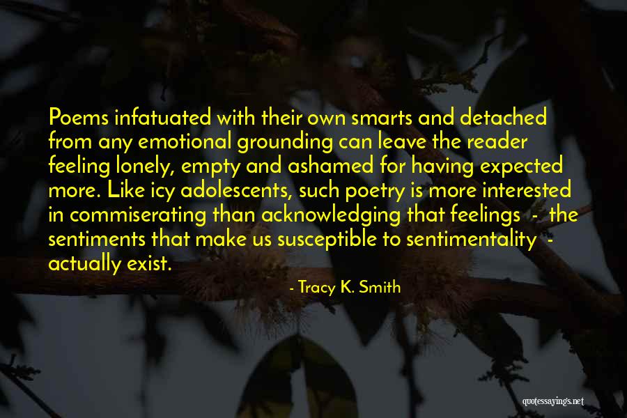 Feeling Ashamed Quotes By Tracy K. Smith Feeling Ashamed Quotes By Tracy K. Smith