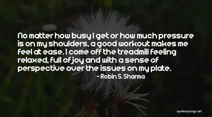 Feeling At Ease Quotes By Robin S. Sharma Feeling At Ease Quotes By Robin S. Sharma