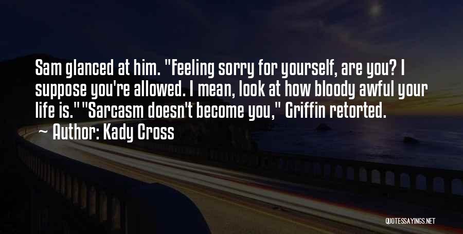 Feeling Awful Quotes By Kady Cross