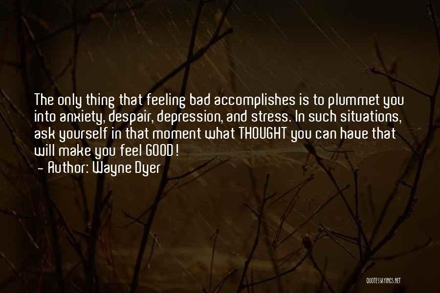 Feeling Bad For Something You Did Quotes By Wayne Dyer