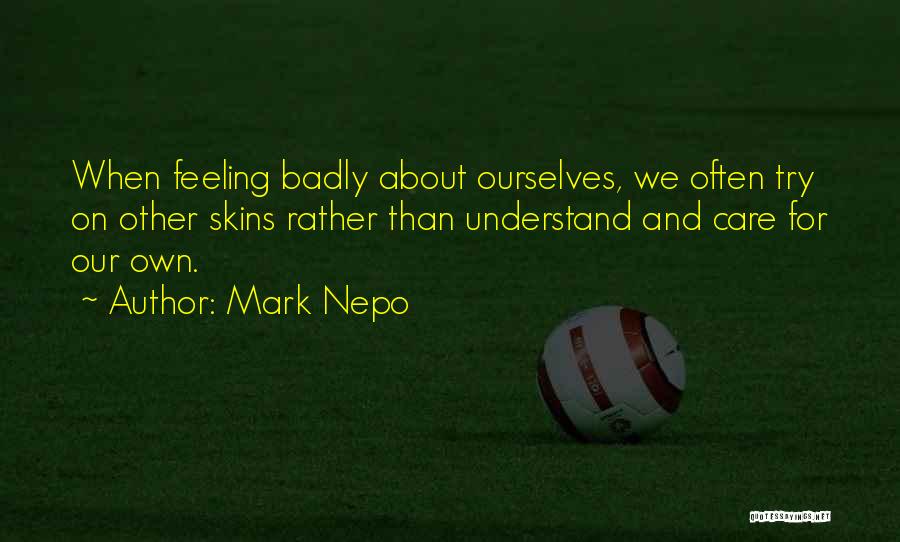 Feeling Badly Quotes By Mark Nepo