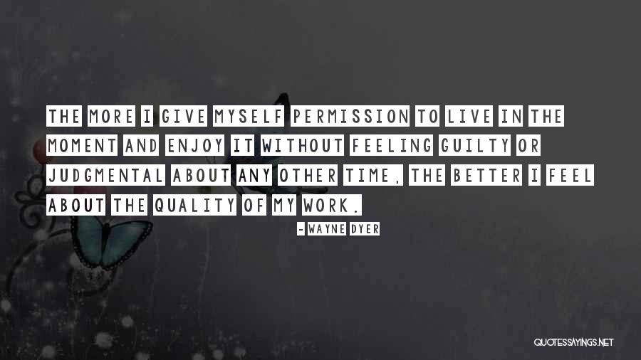 Feeling Better About Yourself Quotes By Wayne Dyer Feeling Better About Yourself Quotes By Wayne Dyer
