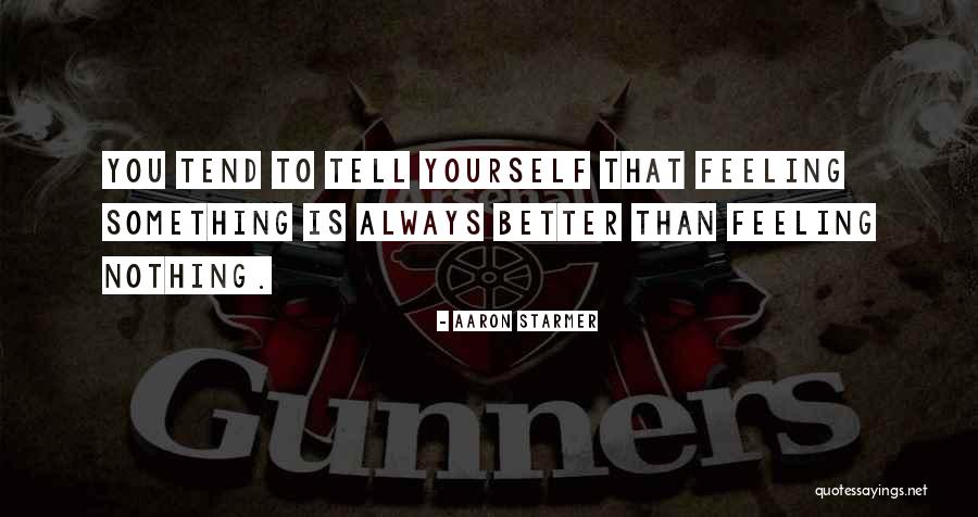 Feeling Better Quotes By Aaron Starmer Feeling Better Quotes By Aaron Starmer