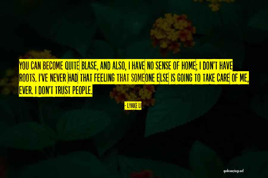 Feeling Blase Quotes By Lykke Li