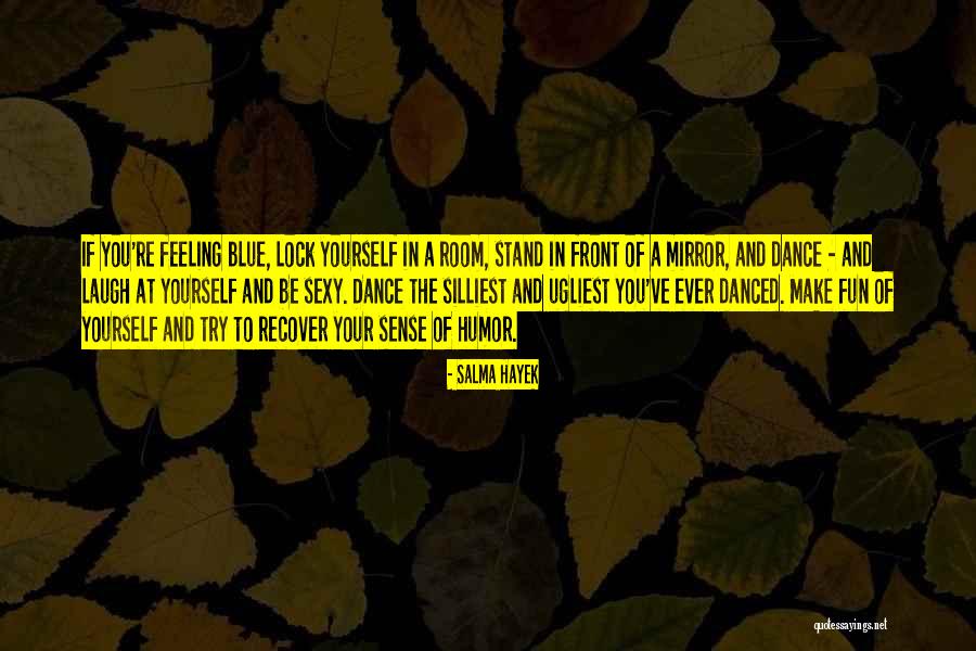 Feeling Blue Quotes By Salma Hayek Feeling Blue Quotes By Salma Hayek