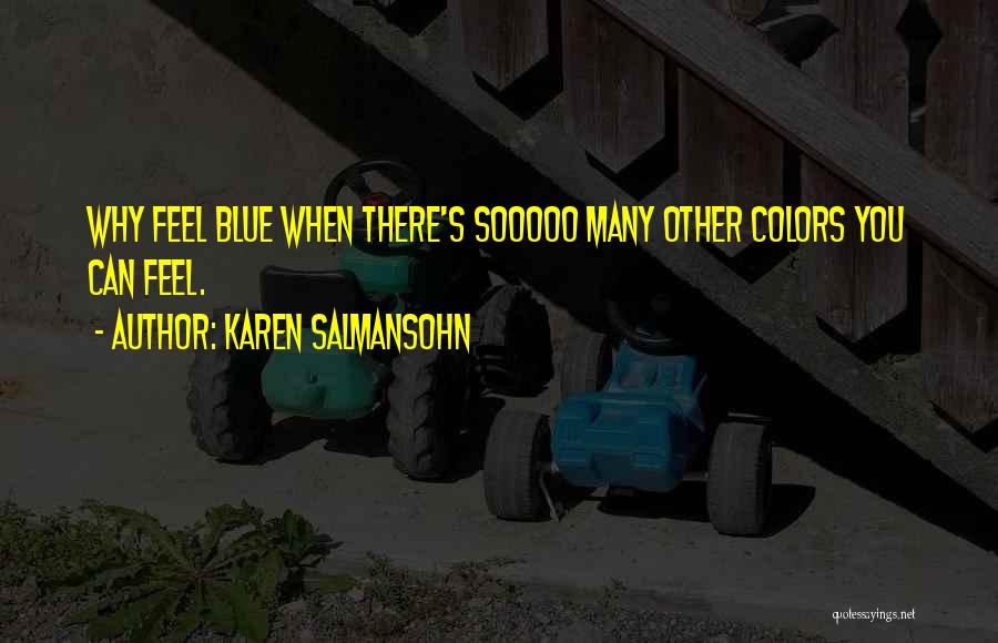 Feeling Blue Without You Quotes By Karen Salmansohn