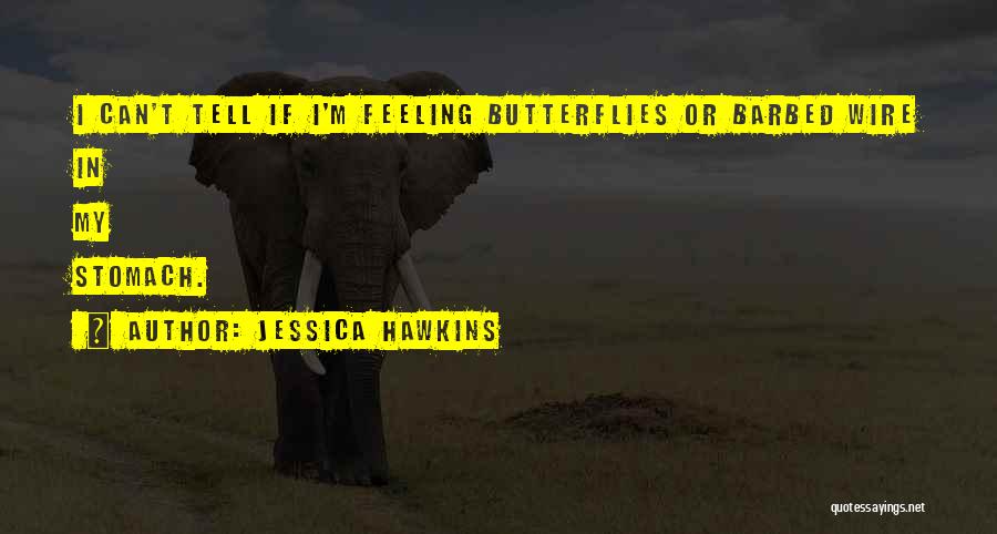 Feeling Butterflies In Stomach Quotes By Jessica Hawkins