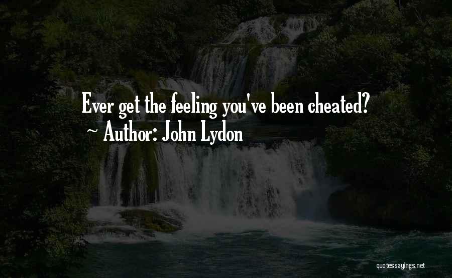 Feeling Cheated By Someone Quotes By John Lydon