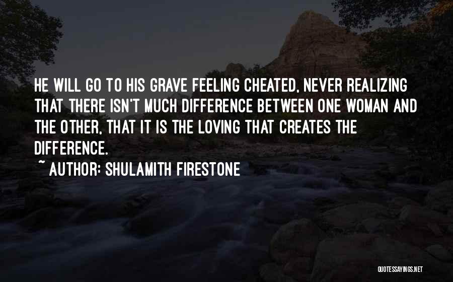 Feeling Cheated Quotes By Shulamith Firestone