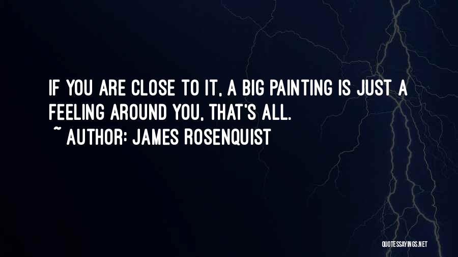 Feeling Close To Someone Quotes By James Rosenquist