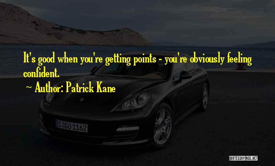 Feeling Confident Quotes By Patrick Kane