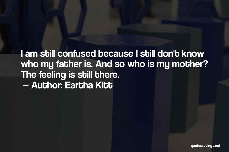 Feeling Confused Quotes By Eartha Kitt