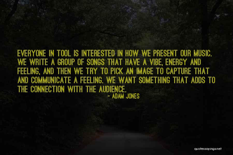 Feeling Connection Quotes By Adam Jones Feeling Connection Quotes By Adam Jones