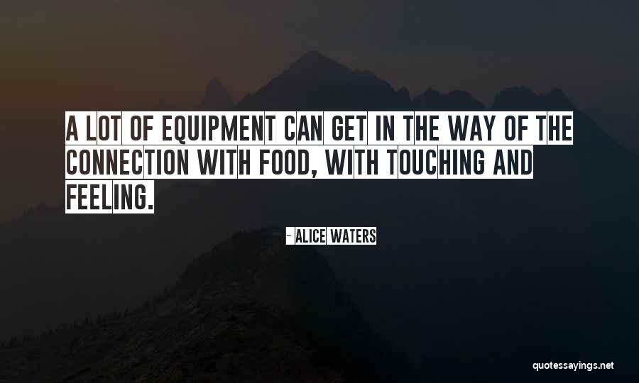 Feeling Connection Quotes By Alice Waters Feeling Connection Quotes By Alice Waters