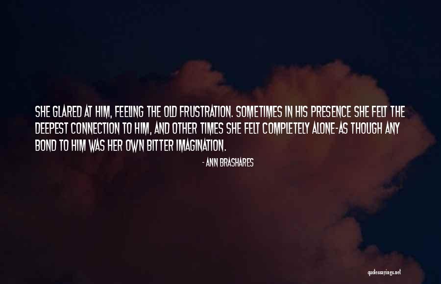 Feeling Connection Quotes By Ann Brashares Feeling Connection Quotes By Ann Brashares