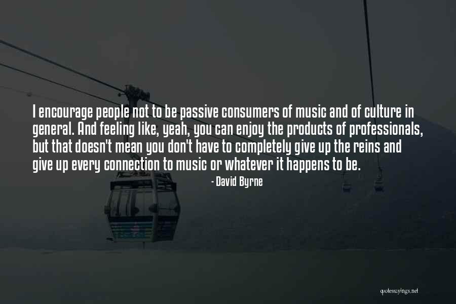 Feeling Connection Quotes By David Byrne Feeling Connection Quotes By David Byrne