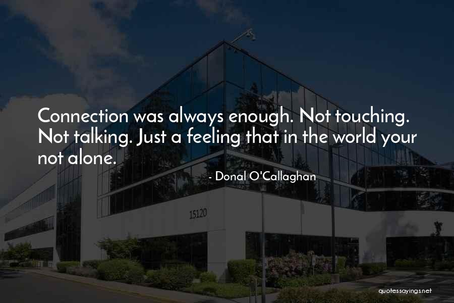 Feeling Connection Quotes By Donal O'Callaghan Feeling Connection Quotes By Donal O'Callaghan