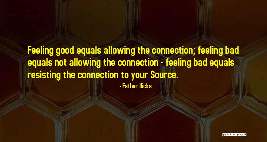 Feeling Connection Quotes By Esther Hicks Feeling Connection Quotes By Esther Hicks