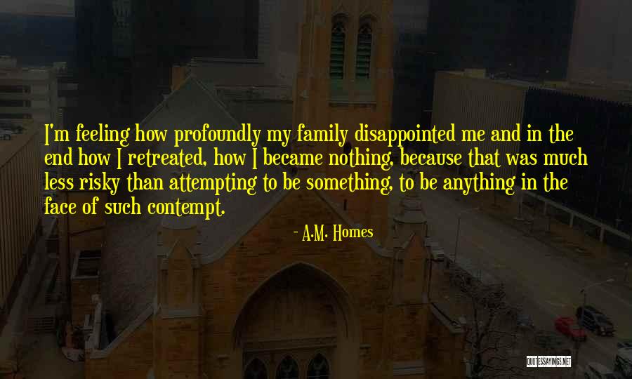 Feeling Contempt Quotes By A.M. Homes Feeling Contempt Quotes By A.M. Homes