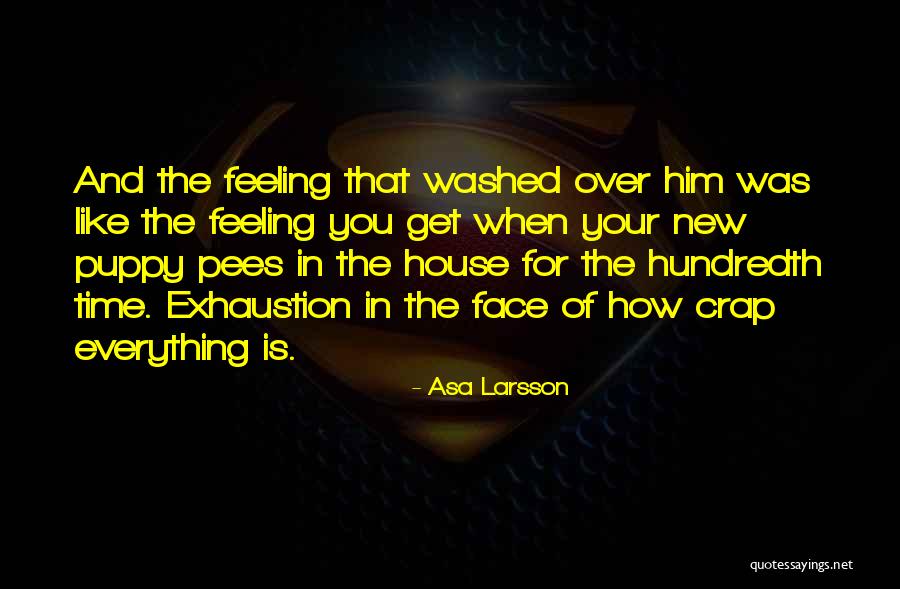 Feeling Crap Quotes By Asa Larsson Feeling Crap Quotes By Asa Larsson