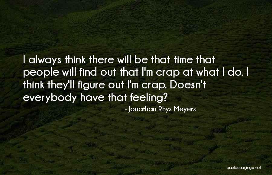 Feeling Crap Quotes By Jonathan Rhys Meyers Feeling Crap Quotes By Jonathan Rhys Meyers