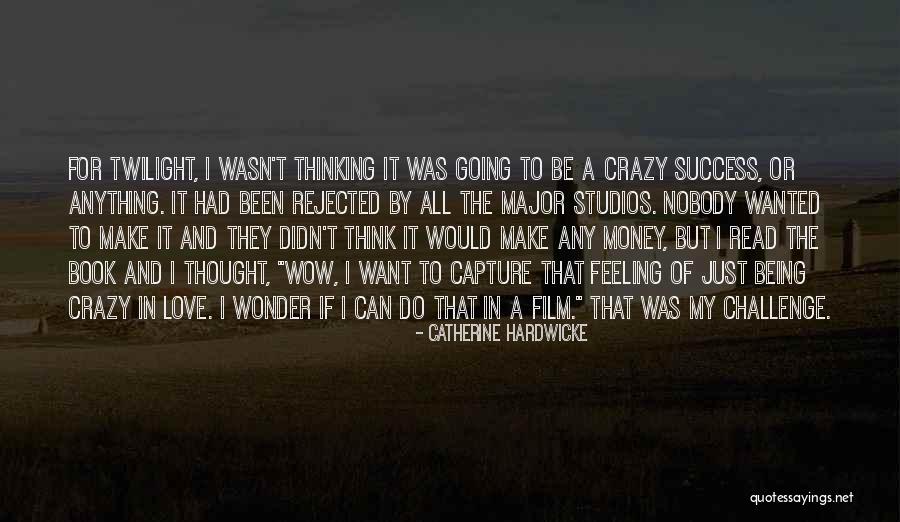 Feeling Crazy In Love Quotes By Catherine Hardwicke Feeling Crazy In Love Quotes By Catherine Hardwicke