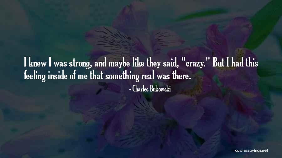 Feeling Crazy Quotes By Charles Bukowski Feeling Crazy Quotes By Charles Bukowski