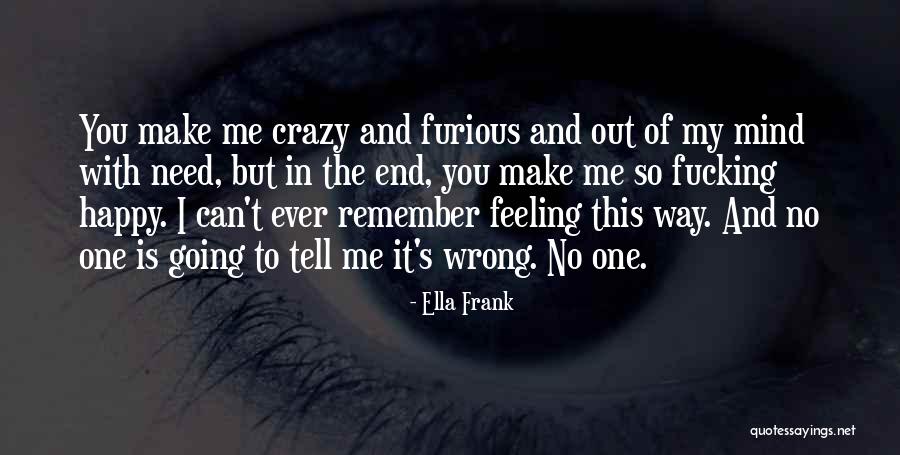 Feeling Crazy Quotes By Ella Frank Feeling Crazy Quotes By Ella Frank