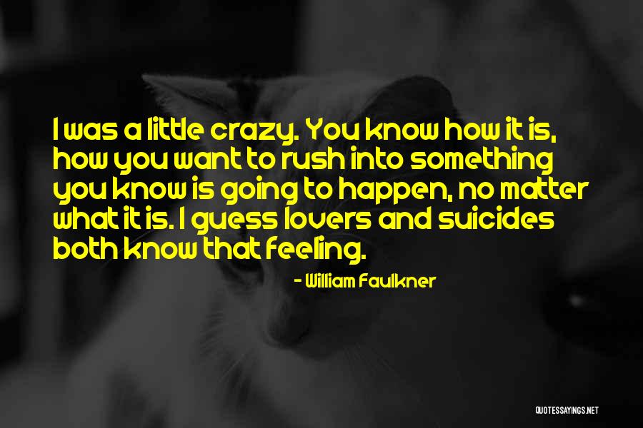 Feeling Crazy Quotes By William Faulkner Feeling Crazy Quotes By William Faulkner