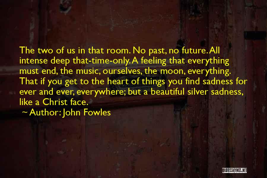 Feeling Deep Sadness Quotes By John Fowles