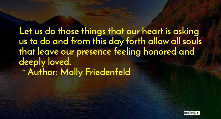 Feeling Deeply Quotes By Molly Friedenfeld