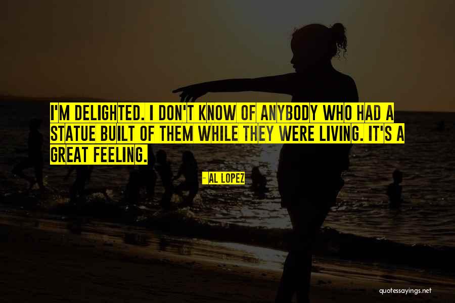 Feeling Delighted Quotes By Al Lopez Feeling Delighted Quotes By Al Lopez