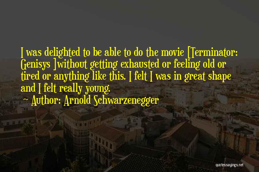 Feeling Delighted Quotes By Arnold Schwarzenegger