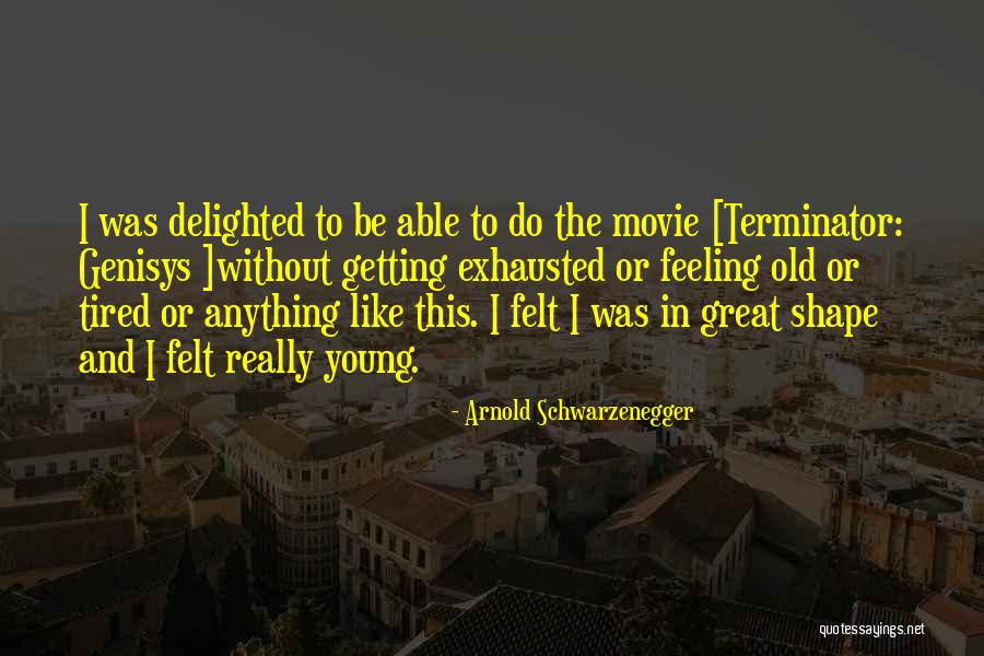 Feeling Delighted Quotes By Arnold Schwarzenegger Feeling Delighted Quotes By Arnold Schwarzenegger