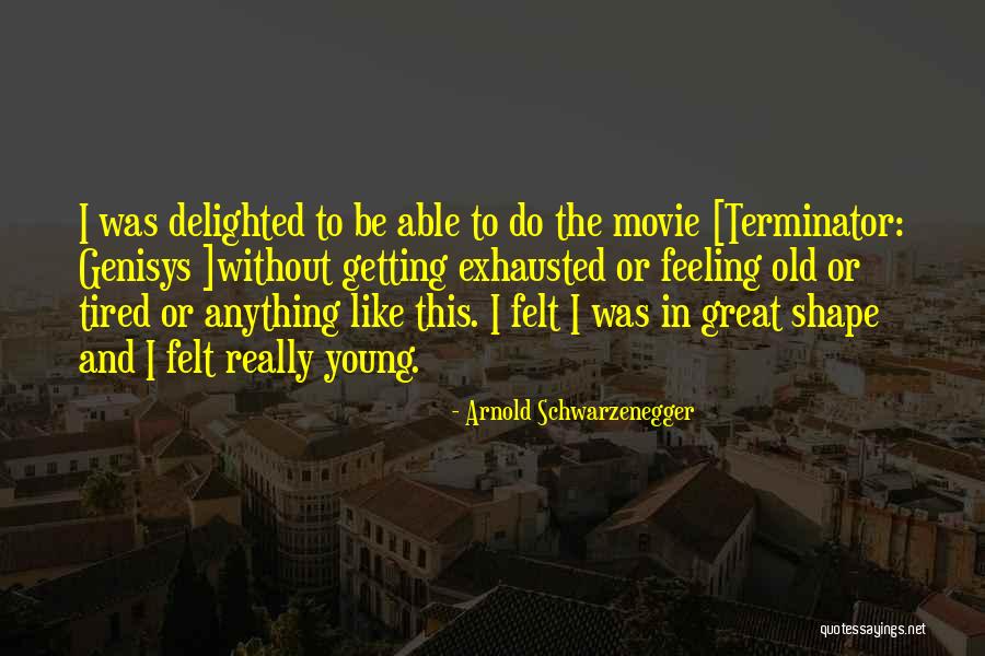 Feeling Delighted Quotes By Arnold Schwarzenegger