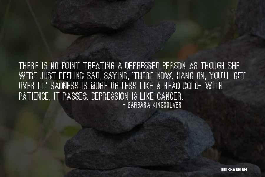 Feeling Depressed Quotes By Barbara Kingsolver Feeling Depressed Quotes By Barbara Kingsolver