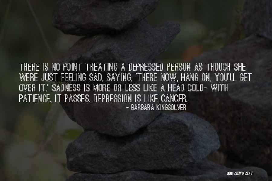 Feeling Depressed Quotes By Barbara Kingsolver