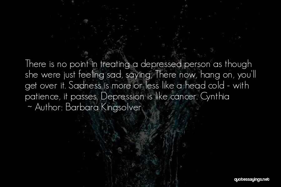 Feeling Depressed Quotes By Barbara Kingsolver