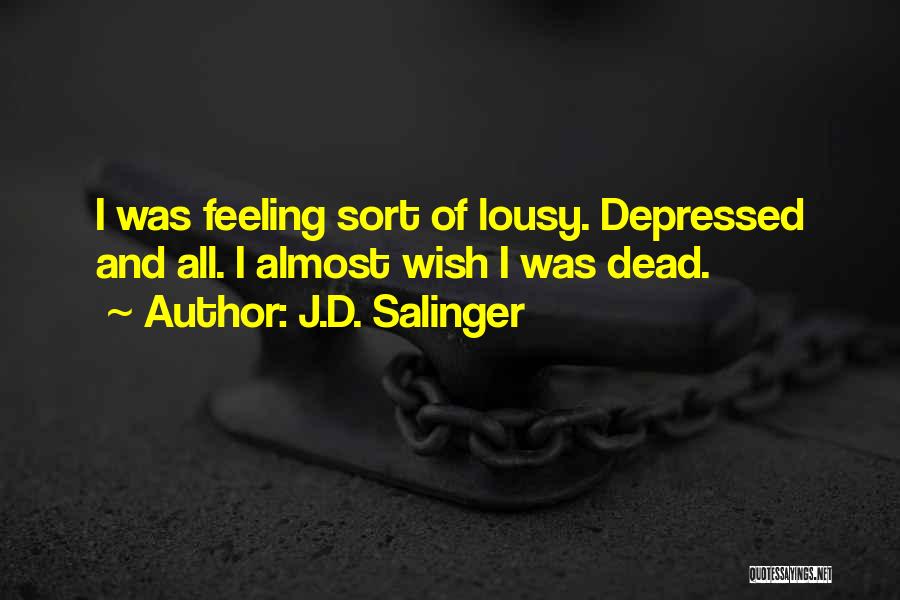 Feeling Depressed Quotes By J.D. Salinger