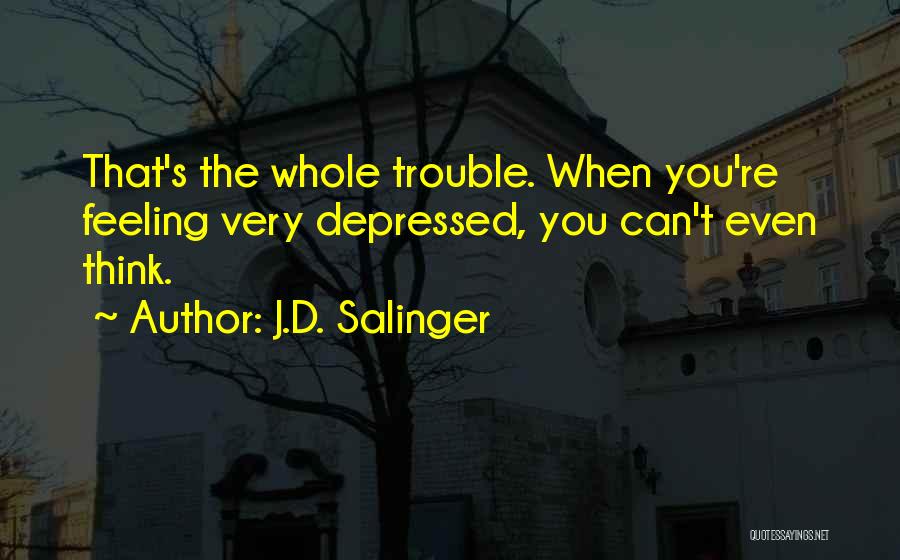 Feeling Depressed Quotes By J.D. Salinger