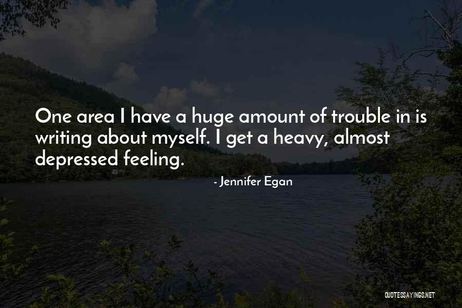 Feeling Depressed Quotes By Jennifer Egan Feeling Depressed Quotes By Jennifer Egan