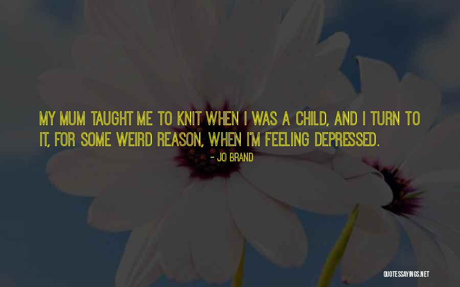 Feeling Depressed Quotes By Jo Brand Feeling Depressed Quotes By Jo Brand