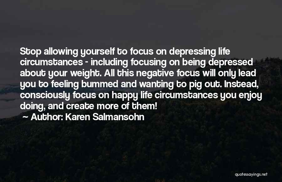 Feeling Depressed Quotes By Karen Salmansohn