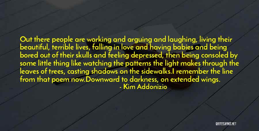 Feeling Depressed Quotes By Kim Addonizio Feeling Depressed Quotes By Kim Addonizio