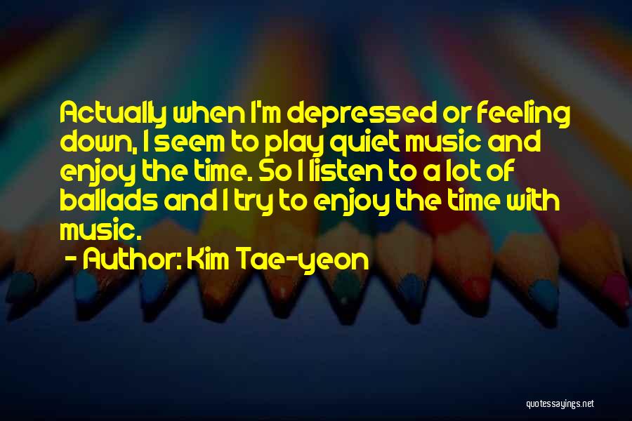 Feeling Depressed Quotes By Kim Tae-yeon