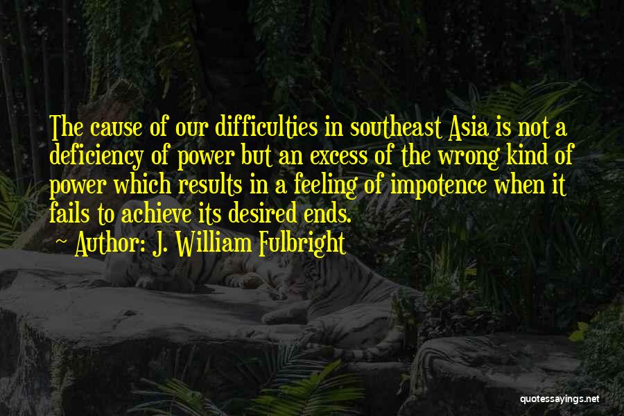 Feeling Desired Quotes By J. William Fulbright
